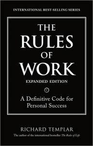 Title: The Rules of Work, Expanded Edition: A Definitive Code for Personal Success, Author: Richard Templar