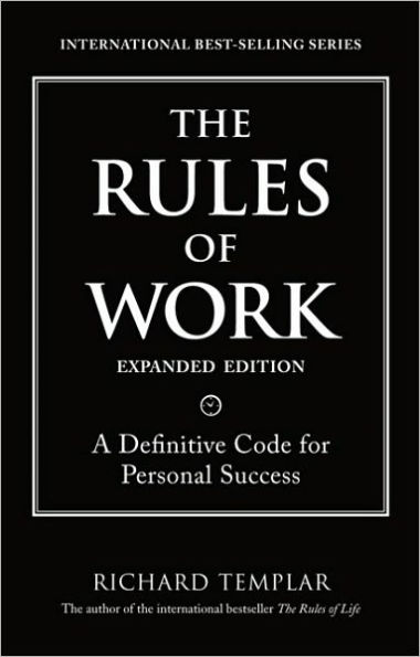 The Rules of Work, Expanded Edition: A Definitive Code for Personal Success