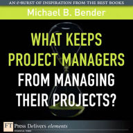 Title: What Keeps Project Managers from Managing Their Projects, Author: Michael Bender