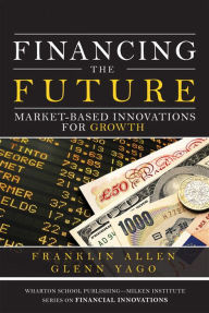Title: Financing the Future: Market-Based Innovations for Growth, Author: Franklin Allen