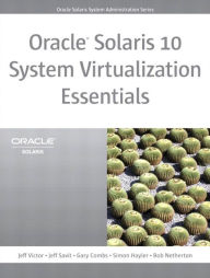 Title: Oracle Solaris 10 System Virtualization Essentials, Author: Jeff Victor