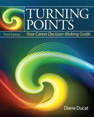 Title: Turning Points: Your Career Decision Making Guide / Edition 3, Author: Diane Ducat