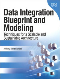 Title: Data Integration Blueprint and Modeling: Techniques for a Scalable and Sustainable Architecture, Author: Anthony David Giordano