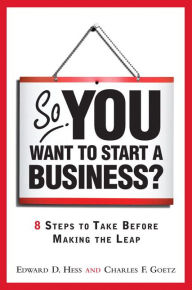 Title: So, You Want to Start a Business?: 8 Steps to Take Before Making the Leap / Edition 1, Author: Edward Hess