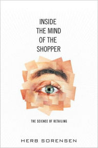 Title: Inside the Mind of the Shopper: The Science of Retailing, Author: Herb Sorensen Ph.D.