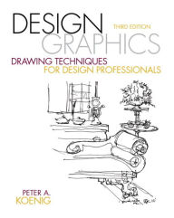 Title: Design Graphics: Drawing Techniques for Design Professionals / Edition 3, Author: Peter Koenig