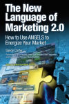 Alternative view 1 of The New Language of Marketing 2.0: How to Use ANGELS to Energize Your Market