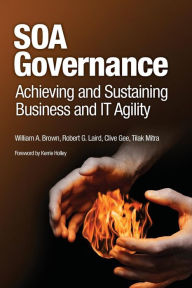 Title: SOA Governance: Achieving and Sustaining Business and IT Agility, Author: William A. Brown