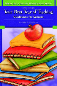 Title: What Every Teacher Should Know About Your First Year of Teaching: Guidelines for Success / Edition 5, Author: Richard Kellough