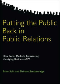 Title: Putting the Public Back in Public Relations: How Social Media Is Reinventing the Aging Business of PR, Author: Brian Solis