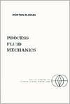 Title: Process Fluid Mechanics / Edition 1, Author: Morton Denn