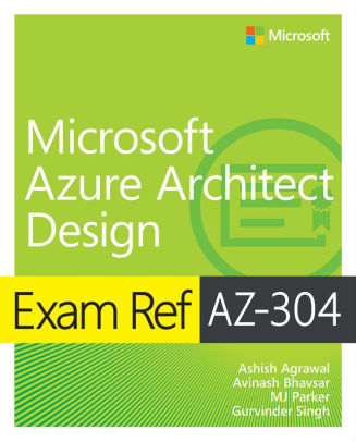 Exam Ref Az 304 Microsoft Azure Architect Design By Ashish Agrawal Avinash Bhavsar Mj Parker Gurvinder Singh Paperback Barnes Noble