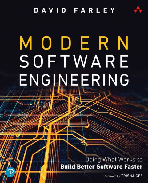 Modern Software Engineering: Doing What Works to Build Better Faster