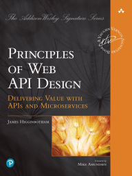 Title: Principles of Web API Design: Delivering Value with APIs and Microservices, Author: James Higginbotham