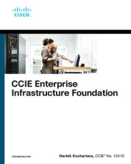 Title: CCIE Enterprise Infrastructure Foundation, Author: Narbik Kocharians