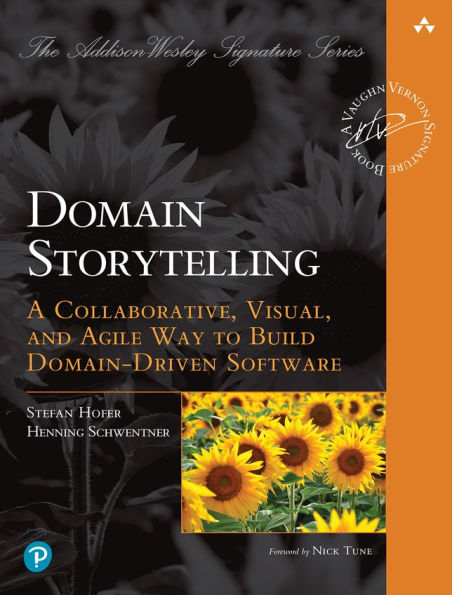 Domain Storytelling: A Collaborative, Visual, and Agile Way to Build Domain-Driven Software