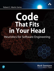 Title: Code That Fits in Your Head: Heuristics for Software Engineering, Author: Mark Seemann