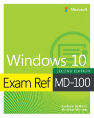Title: Exam Ref MD-100 Windows 10, Author: Andrew Warren