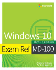Title: Exam Ref MD-100 Windows 10, Author: Andrew Warren