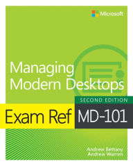 Title: Exam Ref MD-101 Managing Modern Desktops, Author: Andrew Bettany