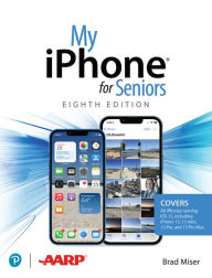 Title: My iPhone for Seniors (covers all iPhone running iOS 15, including the new series 13 family), Author: Brad Miser