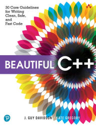 Title: Beautiful C++: 30 Core Guidelines for Writing Clean, Safe, and Fast Code, Author: J. Davidson