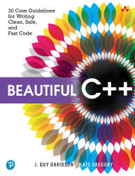 Title: Beautiful C++: 30 Core Guidelines for Writing Clean, Safe, and Fast Code, Author: J. Davidson