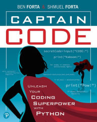 Title: Captain Code: Unleash Your Coding Superpower with Python, Author: Ben Forta