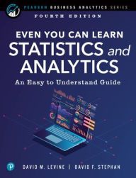 Title: Even You Can Learn Statistics and Analytics: An Easy to Understand Guide, Author: David Levine