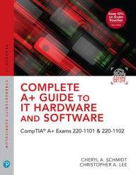 Title: Complete A+ Guide to IT Hardware and Software: CompTIA A+ Exams 220-1101 & 220-1102, Author: Cheryl Schmidt