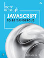 Learn Enough JavaScript to Be Dangerous: A Tutorial Introduction to Programming with JavaScript