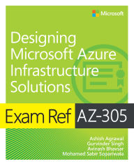 Title: Exam Ref AZ-305 Designing Microsoft Azure Infrastructure Solutions, Author: Ashish Agrawal