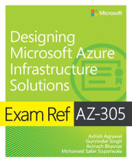 Title: Exam Ref AZ-305 Designing Microsoft Azure Infrastructure Solutions, Author: Ashish Agrawal