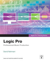 Title: Logic Pro - Apple Pro Training Series: Professional Music Production, Author: David Nahmani