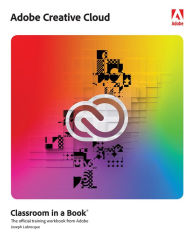 Title: Adobe Creative Cloud Classroom in a Book: Design Software Foundations with Adobe Creative Cloud, Author: Joseph Labrecque