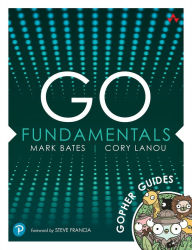 Title: Go Fundamentals: Gopher Guides, Author: Mark Bates