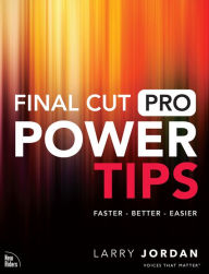 Title: Final Cut Pro Power Tips, Author: Larry Jordan