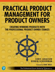 Title: Practical Product Management for Product Owners: Creating Winning Products with the Professional Product Owner Stances, Author: Chris Lukassen