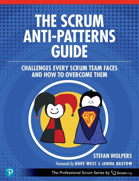 The Scrum Anti-Patterns Guide: Challenges Every Team Faces and How to Overcome Them