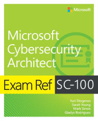 Title: Exam Ref SC-100 Microsoft Cybersecurity Architect, Author: Yuri Diogenes