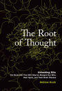 The Root of Thought: Unlocking Glia--the Brain Cell That Will Help Us Sharpen Our Wits, Heal Injury, and Treat Brain Disease