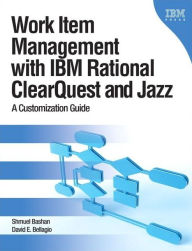 Title: Work Item Management with IBM Rational ClearQuest and Jazz: A Customization Guide, Author: David Bellagio