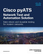 Cisco pyATS - Network Test and Automation Solution: Data-driven and reusable testing for modern networks