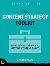 Title: The Content Strategy Toolkit: Methods, Guidelines, and Templates for Getting Content Right, Author: Meghan Casey
