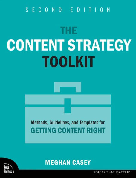 The Content Strategy Toolkit: Methods, Guidelines, and Templates for Getting Right