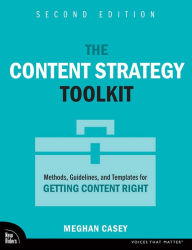 Title: The Content Strategy Toolkit: Methods, Guidelines, and Templates for Getting Content Right, Author: Meghan Casey