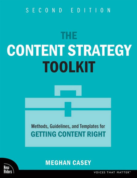 The Content Strategy Toolkit: Methods, Guidelines, and Templates for Getting Content Right