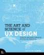 The Art and Science of UX Design: A step-by-step guide to designing amazing user experiences