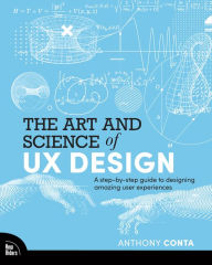 Title: The Art and Science of UX Design: A step-by-step guide to designing amazing user experiences, Author: Anthony Conta