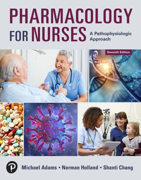 Pharmacology for Nurses: A Pathophysiologic Approach